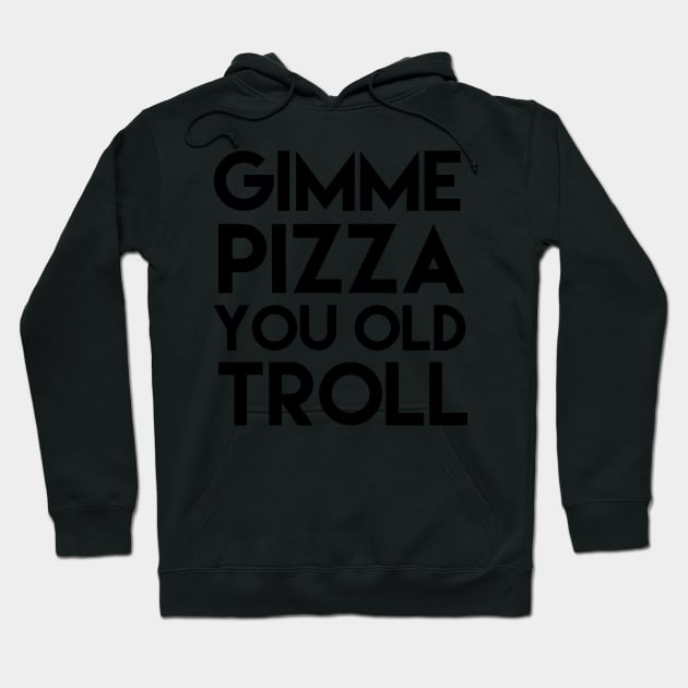 Gimme Pizza You Old Troll Hoodie by mivpiv